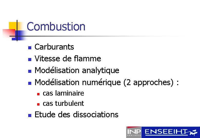 Combustion n n Carburants Vitesse de flamme Modélisation analytique Modélisation numérique (2 approches) :