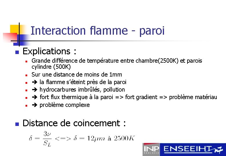 Interaction flamme - paroi n Explications : n n n n Grande différence de