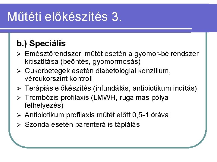 Műtéti előkészítés 3. b. ) Speciális Ø Ø Ø Emésztőrendszeri műtét esetén a gyomor-bélrendszer