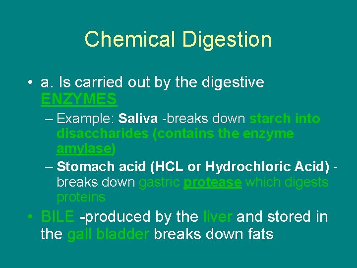 Chemical Digestion • a. Is carried out by the digestive ENZYMES – Example: Saliva