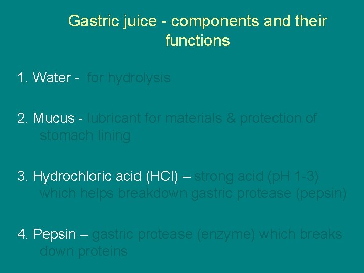 Gastric juice - components and their functions 1. Water - for hydrolysis 2. Mucus