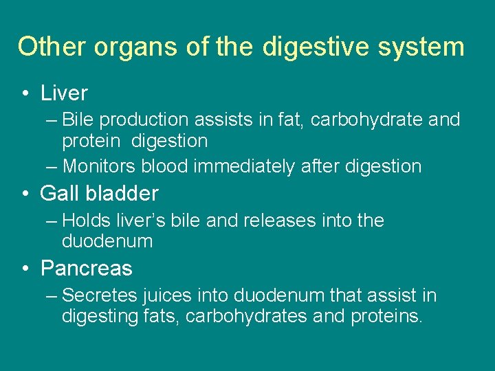 Other organs of the digestive system • Liver – Bile production assists in fat,