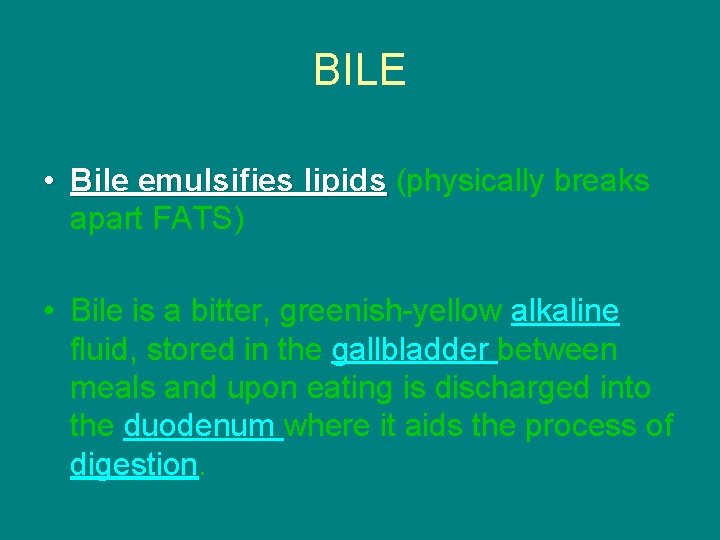 BILE • Bile emulsifies lipids (physically breaks apart FATS) • Bile is a bitter,