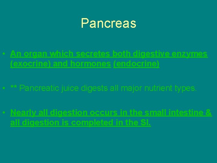 Pancreas • An organ which secretes both digestive enzymes (exocrine) and hormones (endocrine) •