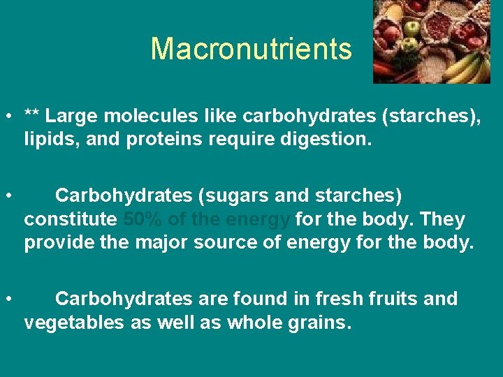 Macronutrients • ** Large molecules like carbohydrates (starches), lipids, and proteins require digestion. •