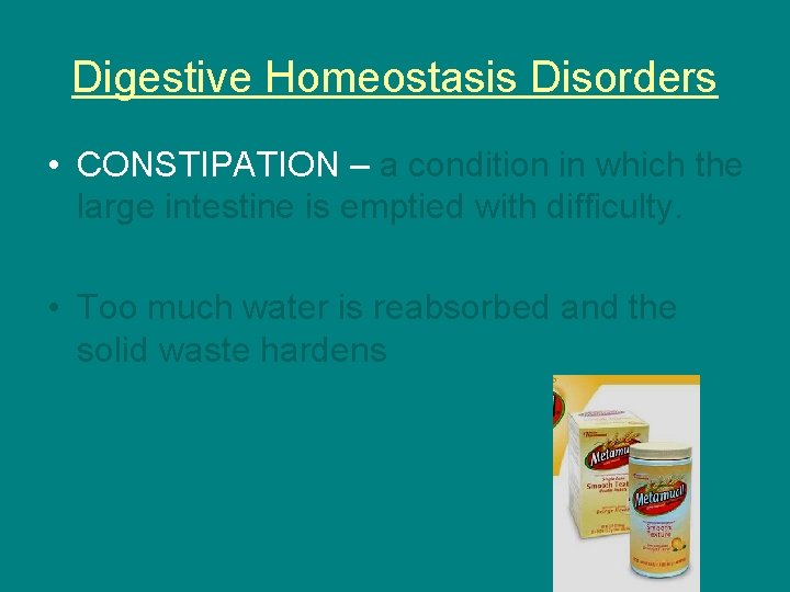 Digestive Homeostasis Disorders • CONSTIPATION – a condition in which the large intestine is