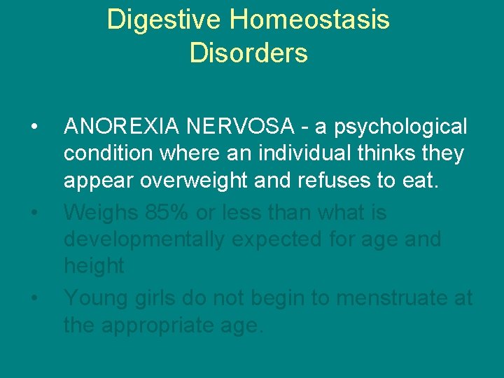 Digestive Homeostasis Disorders • • • ANOREXIA NERVOSA - a psychological condition where an