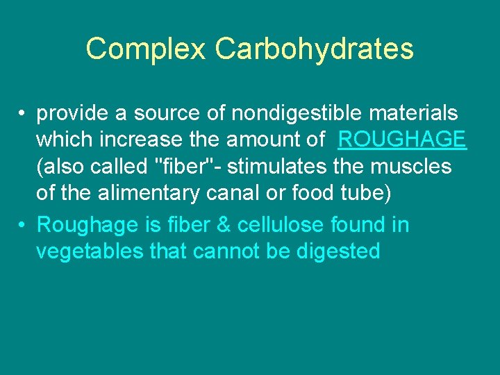 Complex Carbohydrates • provide a source of nondigestible materials which increase the amount of