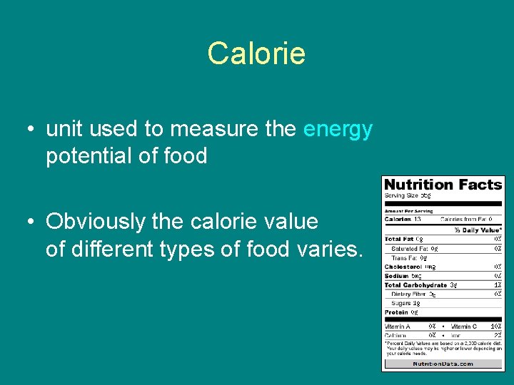 Calorie • unit used to measure the energy potential of food • Obviously the