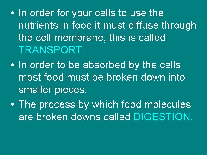  • In order for your cells to use the nutrients in food it