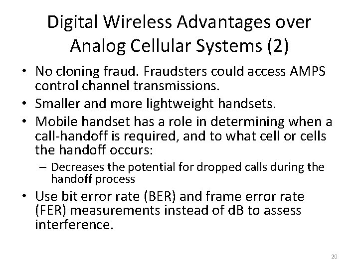 Digital Wireless Advantages over Analog Cellular Systems (2) • No cloning fraud. Fraudsters could