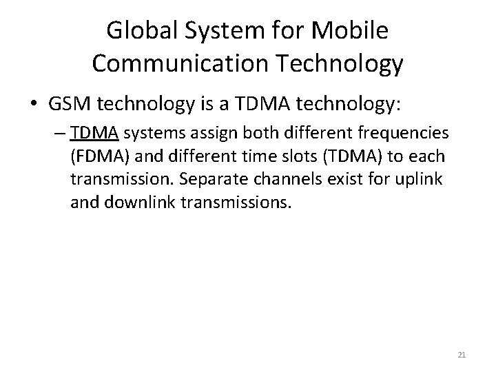 Global System for Mobile Communication Technology • GSM technology is a TDMA technology: –