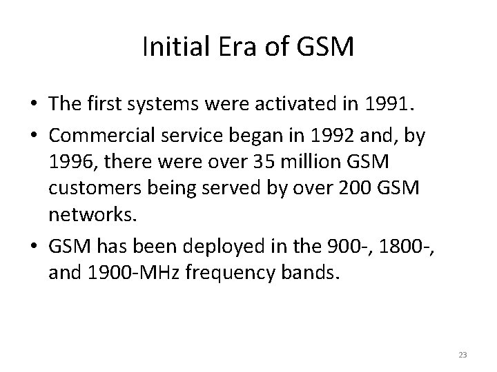 Initial Era of GSM • The first systems were activated in 1991. • Commercial