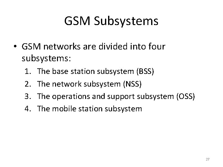 GSM Subsystems • GSM networks are divided into four subsystems: 1. 2. 3. 4.