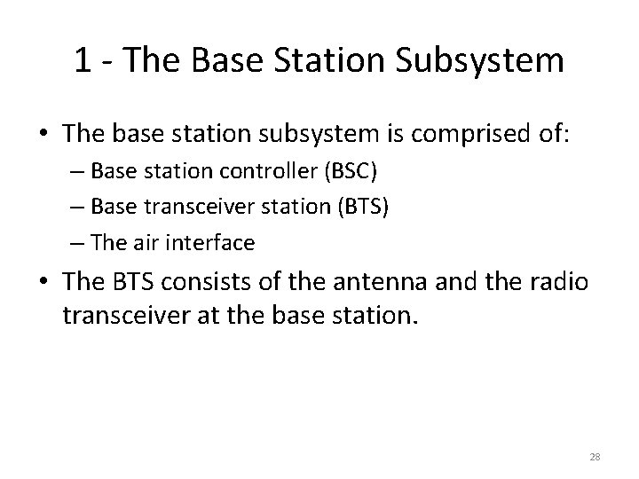 1 - The Base Station Subsystem • The base station subsystem is comprised of: