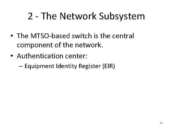 2 - The Network Subsystem • The MTSO-based switch is the central component of
