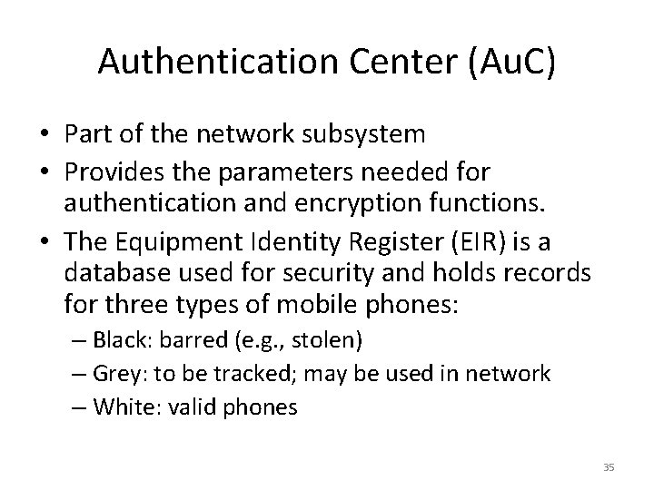 Authentication Center (Au. C) • Part of the network subsystem • Provides the parameters