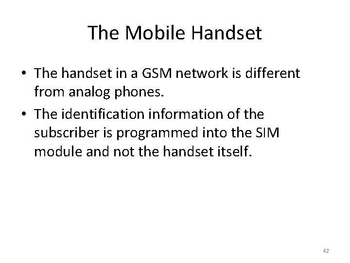 The Mobile Handset • The handset in a GSM network is different from analog