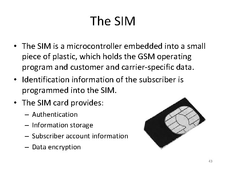 The SIM • The SIM is a microcontroller embedded into a small piece of