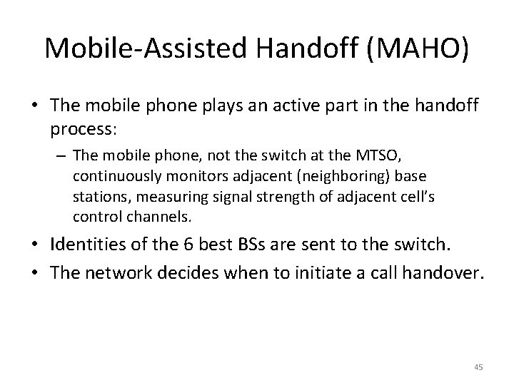 Mobile-Assisted Handoff (MAHO) • The mobile phone plays an active part in the handoff