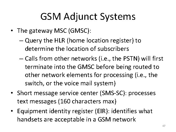 GSM Adjunct Systems • The gateway MSC (GMSC): – Query the HLR (home location