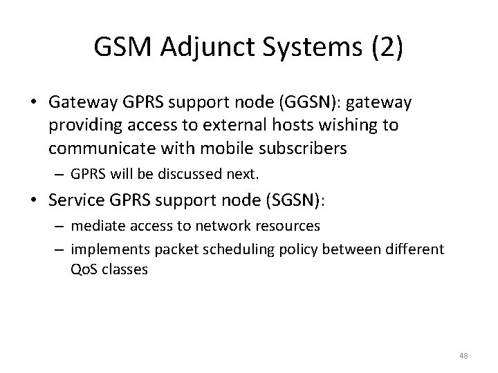 GSM Adjunct Systems (2) • Gateway GPRS support node (GGSN): gateway providing access to