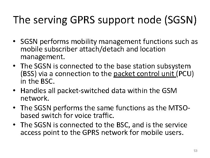The serving GPRS support node (SGSN) • SGSN performs mobility management functions such as