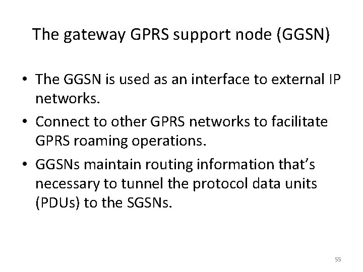 The gateway GPRS support node (GGSN) • The GGSN is used as an interface