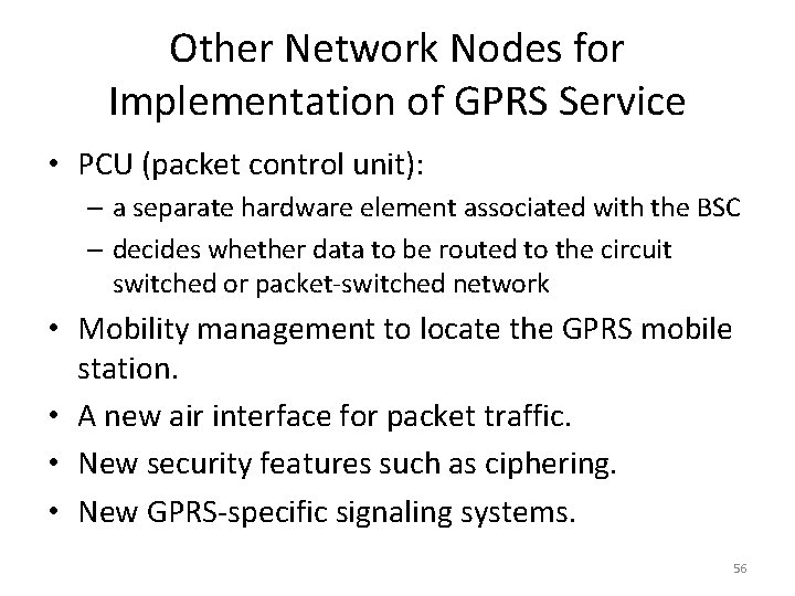 Other Network Nodes for Implementation of GPRS Service • PCU (packet control unit): –