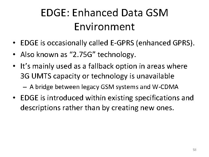 EDGE: Enhanced Data GSM Environment • EDGE is occasionally called E-GPRS (enhanced GPRS). •