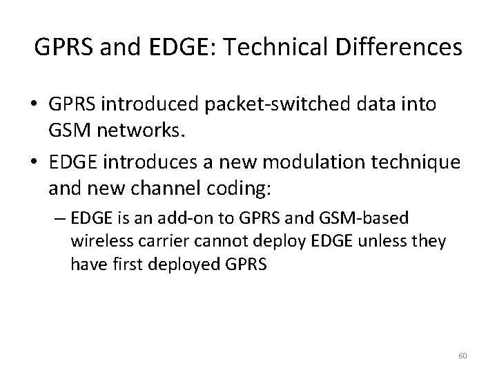 GPRS and EDGE: Technical Differences • GPRS introduced packet-switched data into GSM networks. •