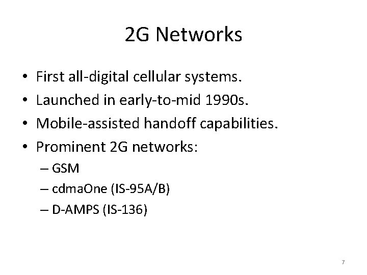 2 G Networks • • First all-digital cellular systems. Launched in early-to-mid 1990 s.