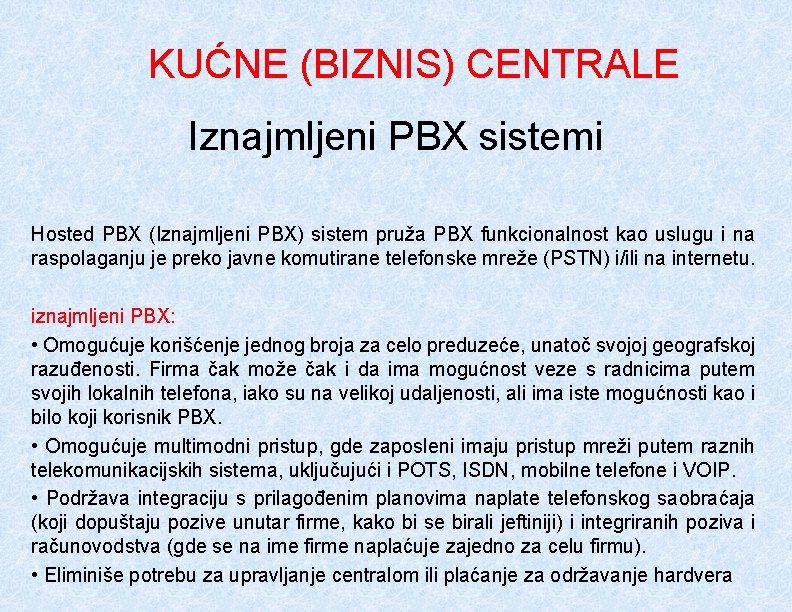 KUĆNE (BIZNIS) CENTRALE Iznajmljeni PBX sistemi Hosted PBX (Iznajmljeni PBX) sistem pruža PBX funkcionalnost