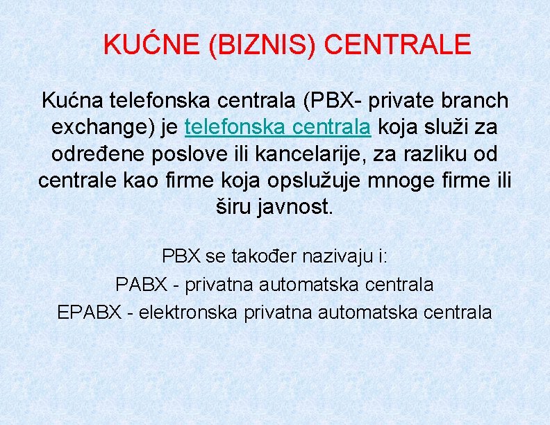 KUĆNE (BIZNIS) CENTRALE Kućna telefonska centrala (PBX- private branch exchange) je telefonska centrala koja