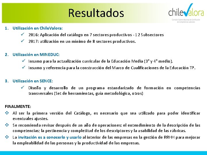 Resultados 1. Utilización en Chile. Valora: ü 2016: Aplicación del catálogo en 7 sectores