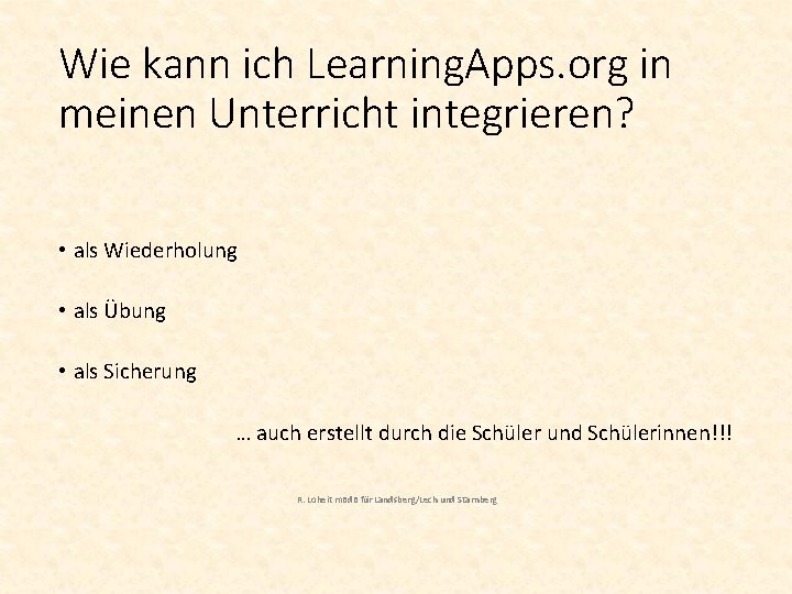 Wie kann ich Learning. Apps. org in meinen Unterricht integrieren? • als Wiederholung •