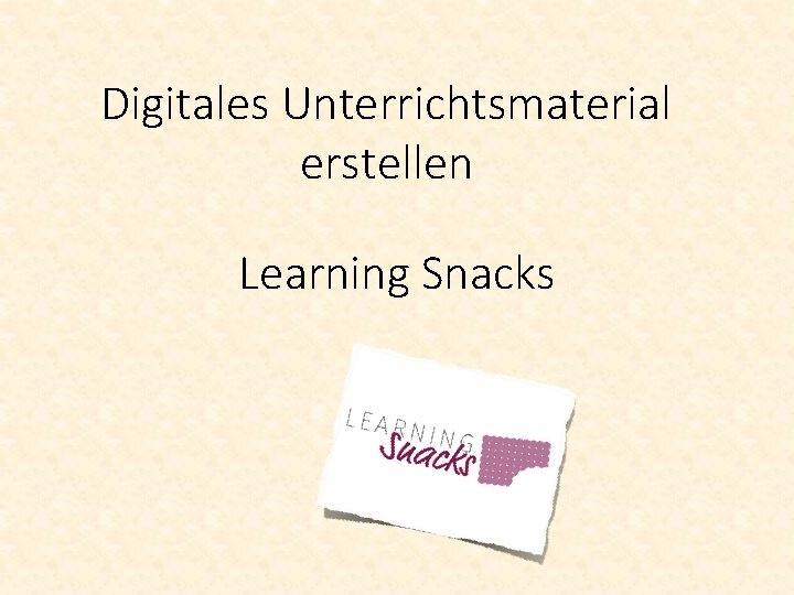 Digitales Unterrichtsmaterial erstellen Learning Snacks 