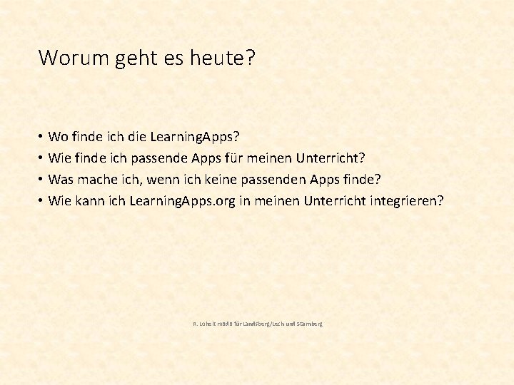 Worum geht es heute? • Wo finde ich die Learning. Apps? • Wie finde