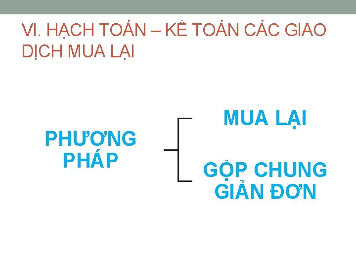 VI. HẠCH TOÁN – KẾ TOÁN CÁC GIAO DỊCH MUA LẠI PHƯƠNG PHÁP MUA