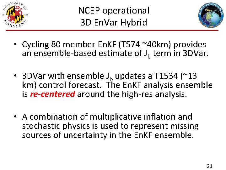 NCEP operational 3 D En. Var Hybrid • Cycling 80 member En. KF (T