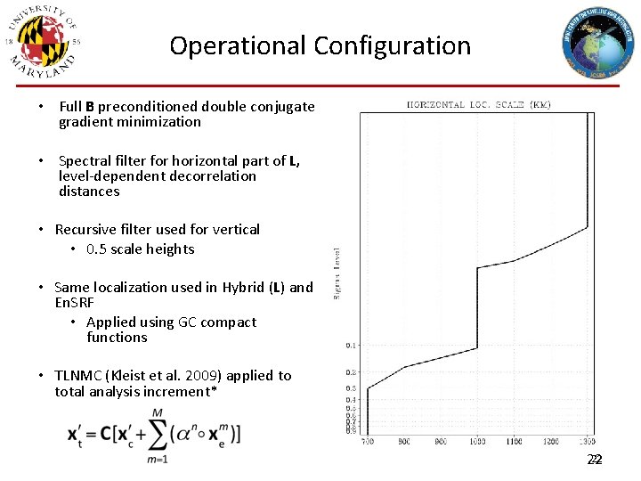 Operational Configuration • Full B preconditioned double conjugate gradient minimization • Spectral filter for