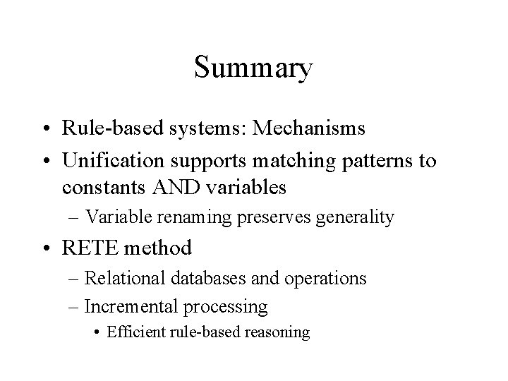 Summary • Rule-based systems: Mechanisms • Unification supports matching patterns to constants AND variables
