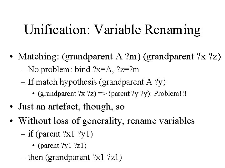 Unification: Variable Renaming • Matching: (grandparent A ? m) (grandparent ? x ? z)