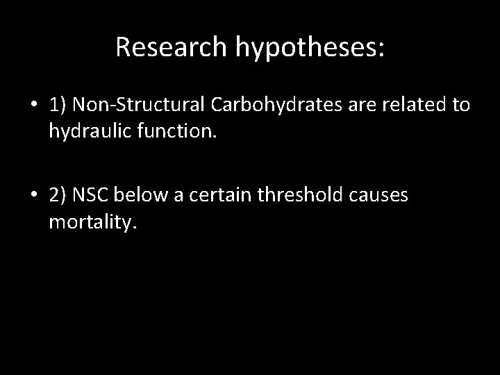 Research hypotheses: • 1) Non‐Structural Carbohydrates are related to hydraulic function. • 2) NSC