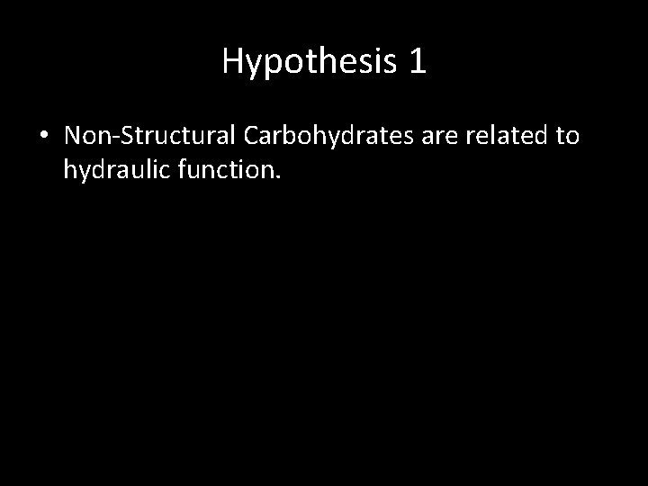 Hypothesis 1 • Non‐Structural Carbohydrates are related to hydraulic function. 