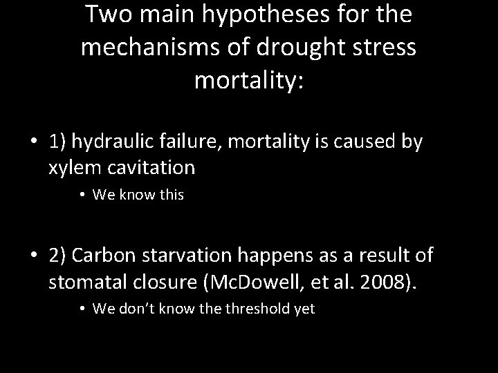 Two main hypotheses for the mechanisms of drought stress mortality: • 1) hydraulic failure,