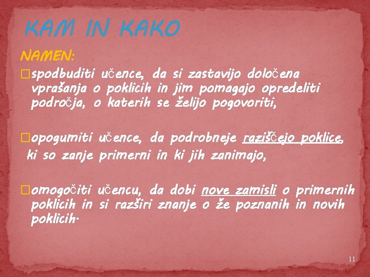 KAM IN KAKO NAMEN: �spodbuditi učence, da si zastavijo določena vprašanja o poklicih in