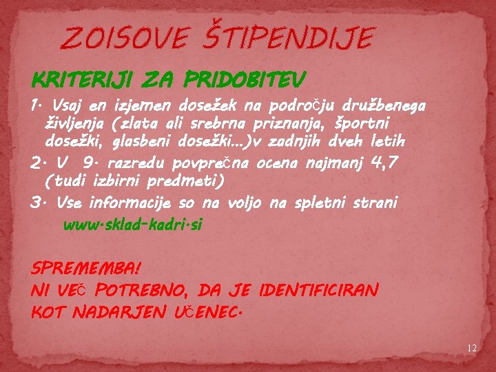 ZOISOVE ŠTIPENDIJE KRITERIJI ZA PRIDOBITEV 1. Vsaj en izjemen dosežek na področju družbenega življenja