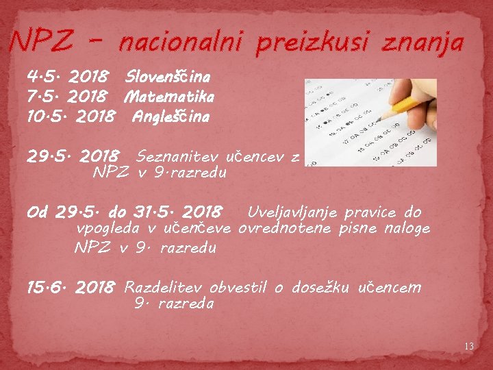 NPZ – nacionalni preizkusi znanja 4. 5. 2018 Slovenščina 7. 5. 2018 Matematika 10.