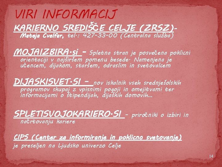 VIRI INFORMACIJ KARIERNO SREDIŠČE CELJE (ZRSZ)– Mateja Cvelfar, tel. : 427 -33 -00 (Centralna